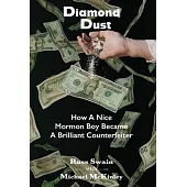 Diamond Dust: How A Nice Mormon Boy Became A Brilliant Counterfeiter