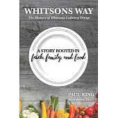 Whitsons Way: The History of Whitsons Culinary Group: A Story Rooted in Faith, Family, and Food