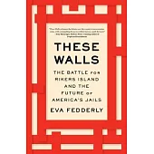 These Walls: The Battle for Rikers Island and the Future of America’s Jails