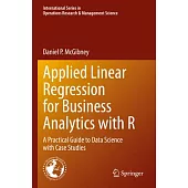 Applied Linear Regression for Business Analytics with R: A Practical Guide to Data Science with Case Studies