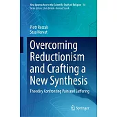 Overcoming Reductionism and Crafting a New Synthesis: Theodicy Confronting Pain and Suffering