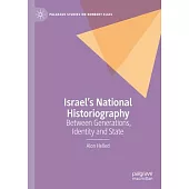 Israel’s National Historiography: Between Generations, Identity and State