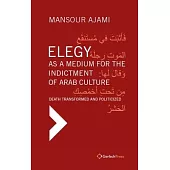 Elegy as a Medium for the Indictment of Arab Culture: Death Transformed and Politicized. a Reading-Translation of Medieval and Modern Arabic Elegies
