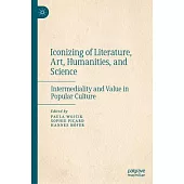 Iconoclasm of Literature, Art, and Science: Intermediality and Value in Popular Culture