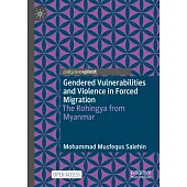 Gendered Vulnerabilities and Violence in Forced Migration: The Rohingya from Myanmar