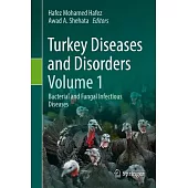 Turkey Diseases and Disorders Volume 1: Bacterial and Fungal Infectious Diseases
