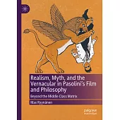 Realism, Myth, and the Vernacular in Pasolini’s Film and Philosophy: Beyond the Middle Class Matrix