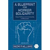 A Blueprint for Worker Solidarity: Class Politics and Community in Wisconsin