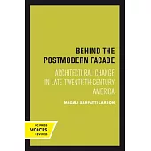 Behind the Postmodern Facade: Architectural Change in Late Twentieth-Century America