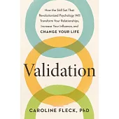 Validation: The New Approach to Change That Will Transform How You Love, Lead, and Live