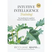 Intuitive Intelligence Training: The handbook for qualified Intuitive Intelligence Trainers