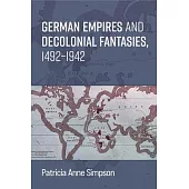 German Empires and Decolonial Fantasies, 1492-1942