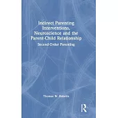 Indirect Parenting Interventions, Neuroscience and the Parent-Child Relationship: Second-Order Parenting