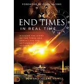 End Times in Real Time: Discern the Signs of the Times and Annihilate the Antichrist Agenda