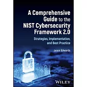 A Comprehensive Guide to the Nist Cybersecurity Framework 2.0: Strategies, Implementation, and Best Practice
