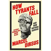 How Tyrants Fall: And How Nations Survive