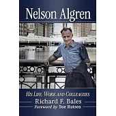 Nelson Algren: The Life, Work and Colleagues