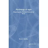 Psychology of Agile: Exploring the Human Element at Work