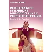 Indirect Parenting Interventions, Neuroscience and the Parent-Child Relationship: Second-Order Parenting