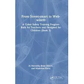 From Street-Smart to Web-Wise(r): A Cyber Safety Training Program Built for Teachers and Designed for Children (Book 2)