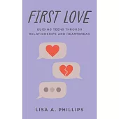 First Love: Guiding Teens Through Relationships and Heartbreak