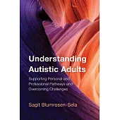 Understanding Autistic Adults: Supporting Personal and Professional Pathways and Overcoming Challenges