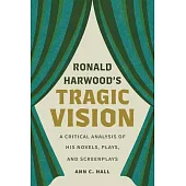 Ronald Harwood’s Tragic Vision: A Critical Analysis of His Novels, Plays, and Screenplays