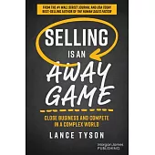 Selling Is an Away Game: Close Business and Compete in a Complex World