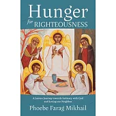 Hunger for Righteousness: A Lenten Journey Towards Intimacy with God and Loving Our Neighbor