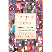 Labors of Love: Gender, Capitalism, and Democracy in Modern Arab Thought