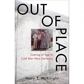 Out of Place: Coming of Age in Cold War West Germany