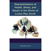 Representations of Health, Illness, and Repair in the Works of Louisa May Alcott