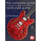 The Complete Guide to Roots Style Guitar