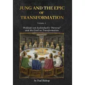 Jung and the Epic of Transformation - Volume 1: Wolfram von Eschenbach’s 