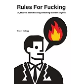 Rules for Fucking: Or, How to Start Fucking Swearing Good in English