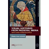 Visual Histories from Medieval Iberia: Arts and Ambivalence