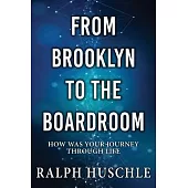 From Brooklyn to the Boardroom: How was your journey through life?