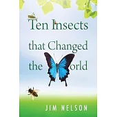 Ten Insects That Changed the World