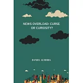 News Overload: Curse or Curiosity