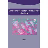 Mind Control Master: Toxoplasma’s Life Cycle