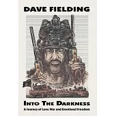 Into the Darkness: A Journey of Love, War, and Emotional Freedom