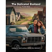 The Dedicated Husband: A True Story