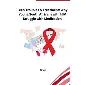 Teen Troubles & Treatment: Why Young South Africans with HIV Struggle with Medication