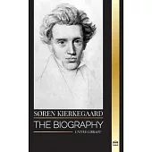 Søren Kierkegaard: The biography of a Danish theologian and social critic