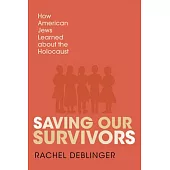 Saving Our Survivors: How American Jews Learned about the Holocaust