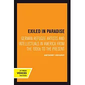 Exiled in Paradise: German Refugee Artists and Intellectuals in America from the 1930s to the Present