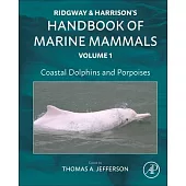 Coastal Dolphins and Porpoises: Ridgway and Harrison’s Handbook of Marine Mammals, Volume 1