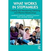 What Works in Stepfamilies: Creating and Maintaining Satisfying and Effective Relationships