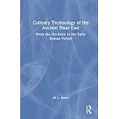 Culinary Technology of the Ancient Near East: From the Neolithic to the Early Roman Period