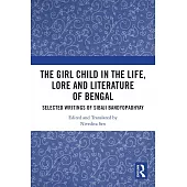 The Girl Child in the Life, Legend and Literature of Bengal: A Selection of Sibaji Banyopadhay’s Writings